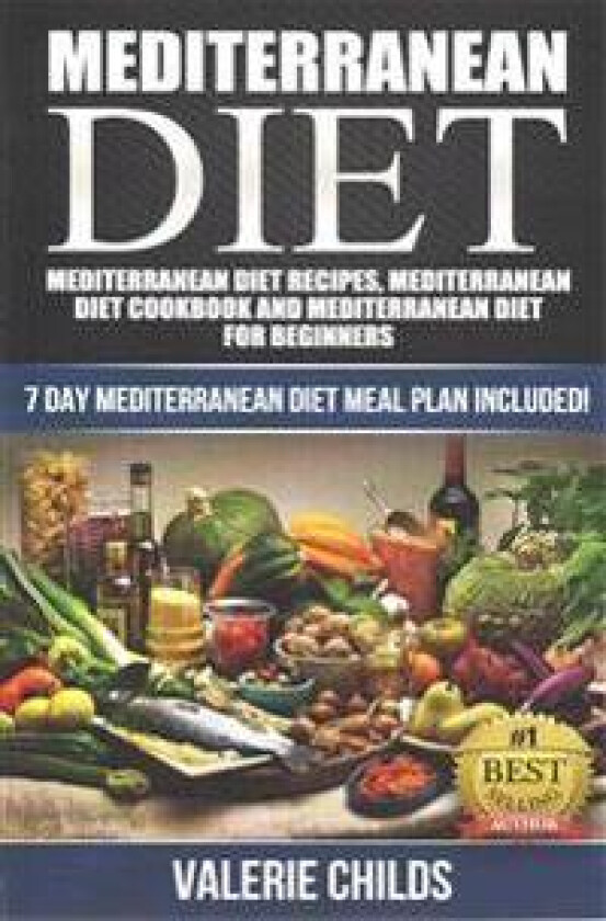 Mediterranean Diet: Mediterranean Diet Recipes, Mediterranean Diet Cookbook and Mediterranean Diet Guide for Beginners!! 7 Day Mediterrane