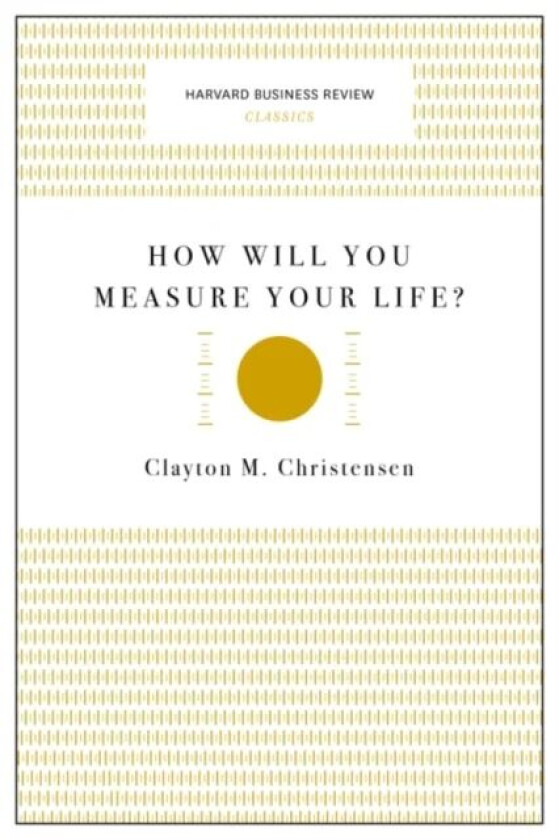 How Will You Measure Your Life? (Harvard Business Review Classics) av Clayton M. Christensen