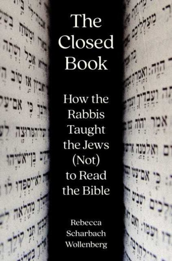 The Closed Book How the Rabbis Taught the Jews (Not) to Read the Bible