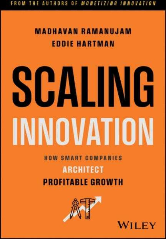 Scaling Innovation How Smart Companies Architect Profitable Growth
