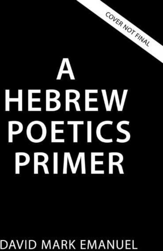 A Primer of Biblical Hebrew Poetry An Essential Guide for Reading and Analysis