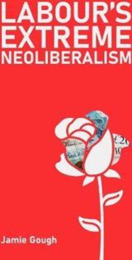 Labour's extreme neoliberalism