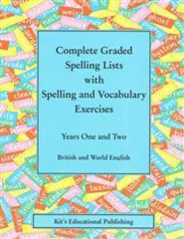 Complete Graded Spelling Lists with Spelling and Vocabulary Exercises: Years One and Two: British and World English