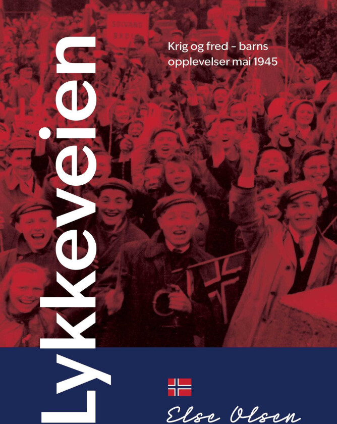 Lykkeveien krig og fred : barns opplevelser mai 1945