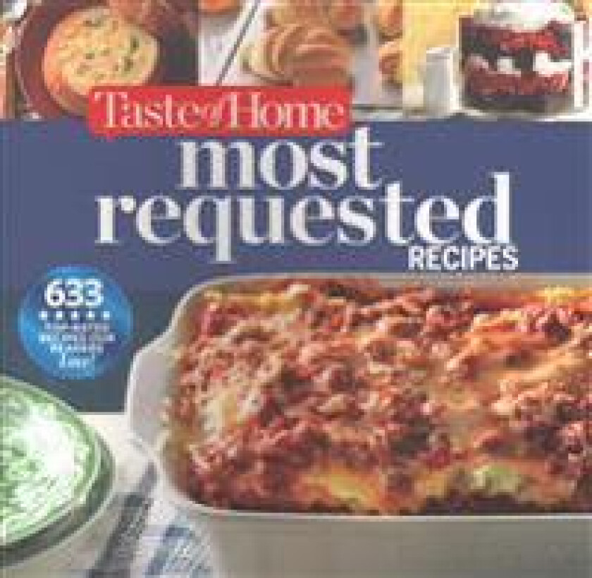 Taste of Home Most Requested Recipes: 633 Top-Rated Recipes with Easy Step-By-Step Instructions