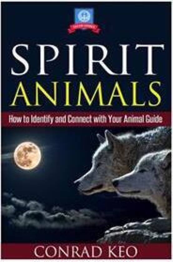 Spirit Animals: How to Identify and Connect with Your Animal Guide