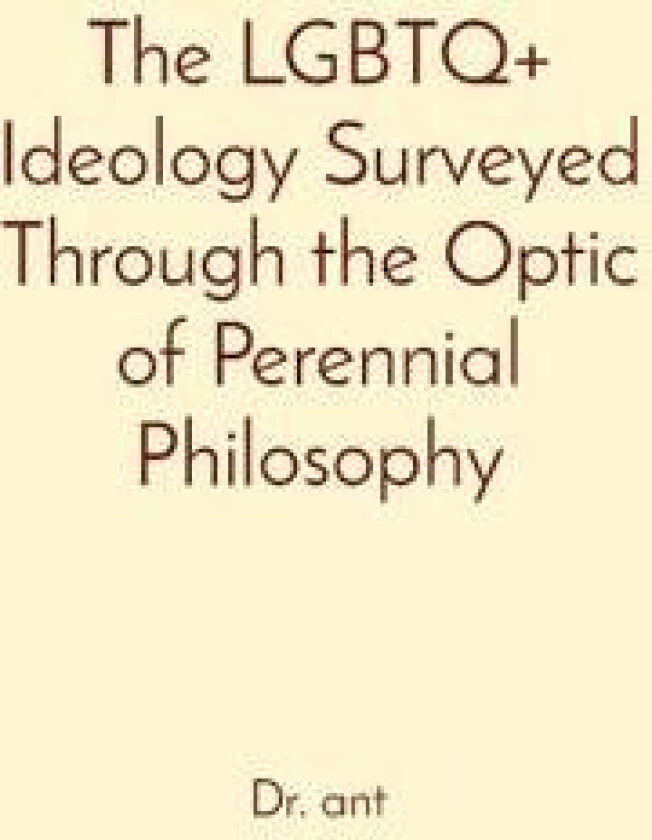 The LGBTQ+ Ideology Surveyed Through the Optic of Perennial Philosophy