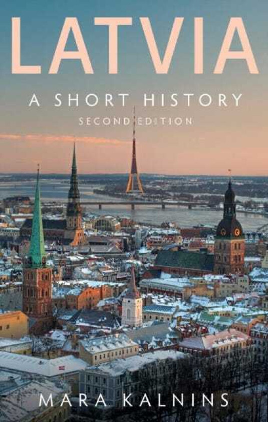 Latvia A Short History