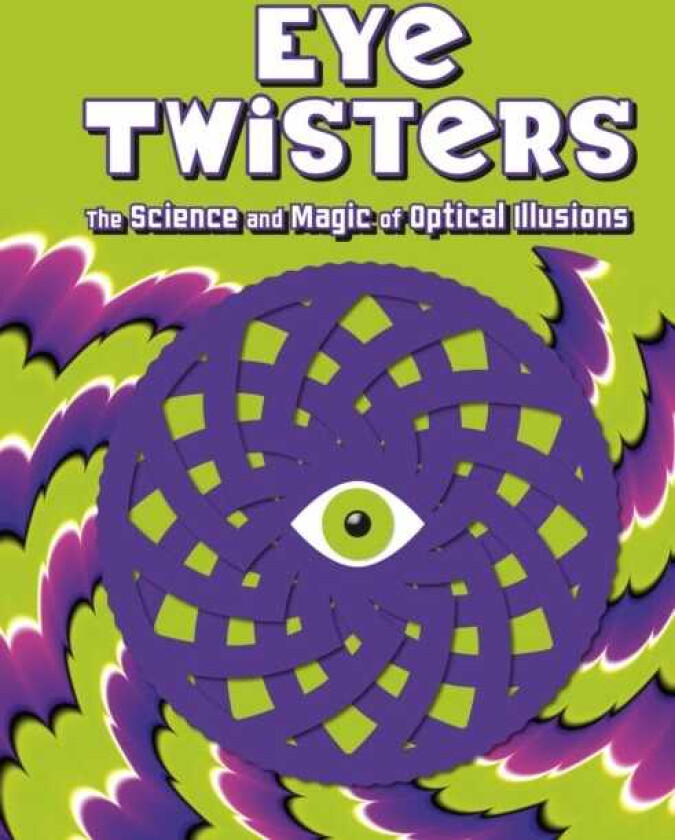 Eye Twisters The science and magic of optical illusions