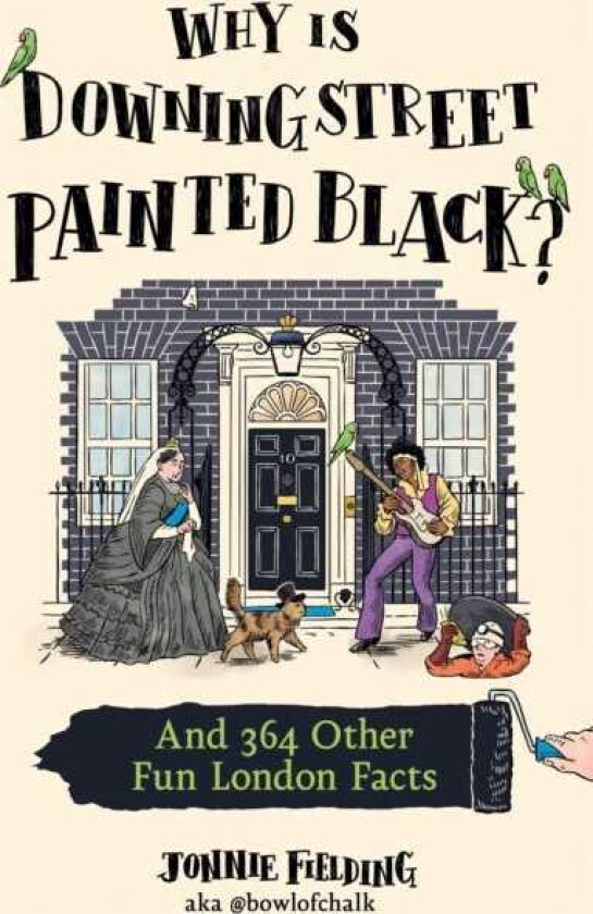 Why is Downing Street Painted Black? And 364 Other Fun London Facts