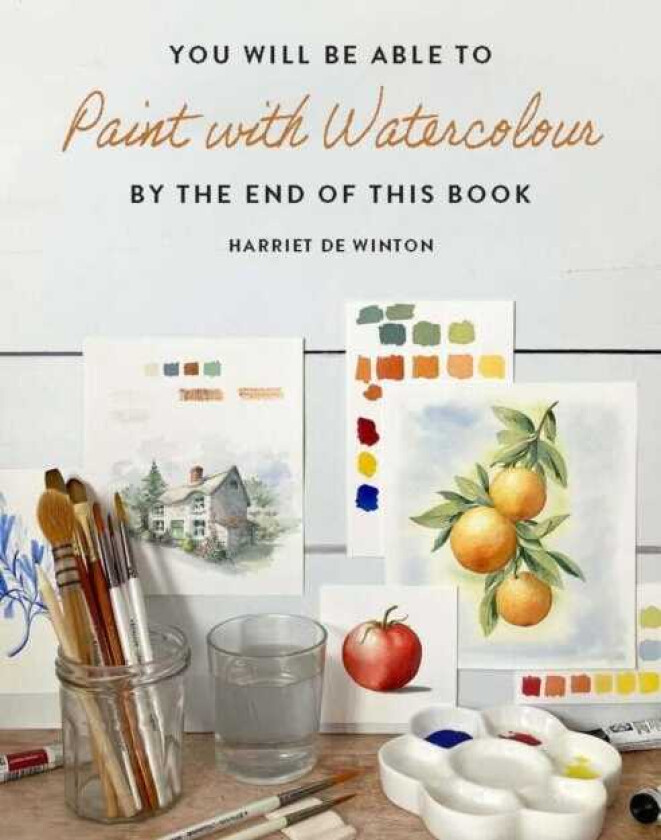 You Will Be Able to Paint with Watercolour by the End of This Book