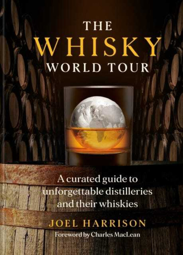 The Whisky World Tour A curated guide to unforgettable distilleries and their whiskies