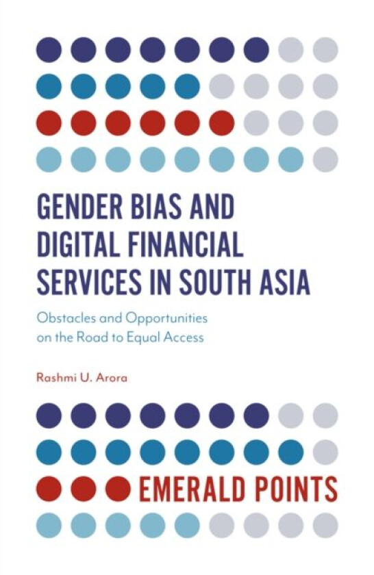 Gender Bias and Digital Financial Services in South Asia av Dr Rashmi U. (Bradford University UK) Arora