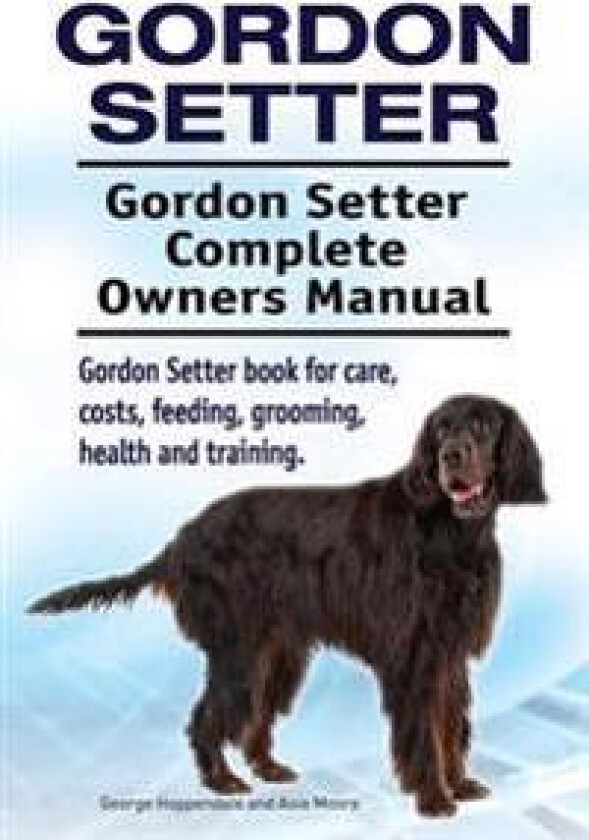 Gordon Setter. Gordon Setter Complete Owners Manual. Gordon Setter book for care, costs, feeding, grooming, health and training.