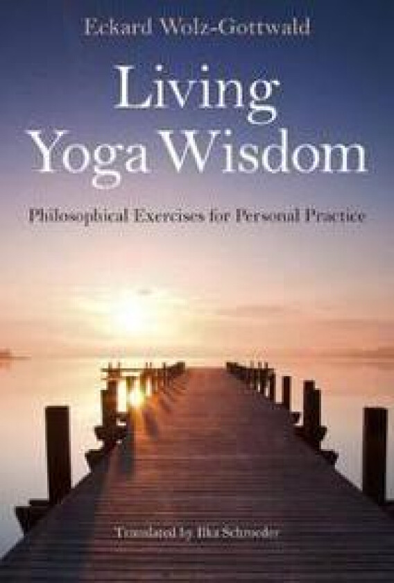 Living Yoga Wisdom – Philosophical Exercises for Personal Practice