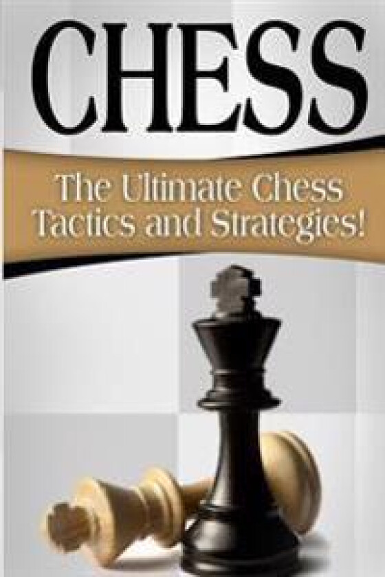 Chess: The Ultimate Chess Tactics and Strategies!