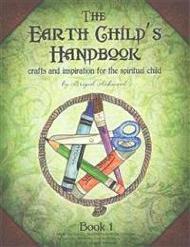 The Earth Child's Handbook - Book 1: Crafts and Inspiration for the Spiritual Child.