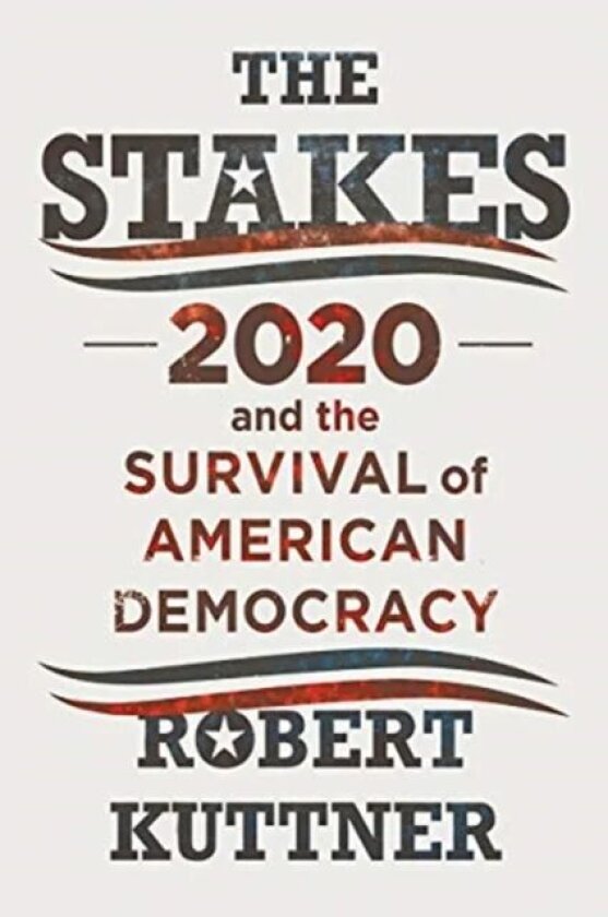 The Stakes av Robert (Brandeis University) Kuttner