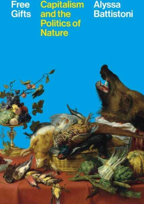 Free Gifts Capitalism and the Politics of Nature
