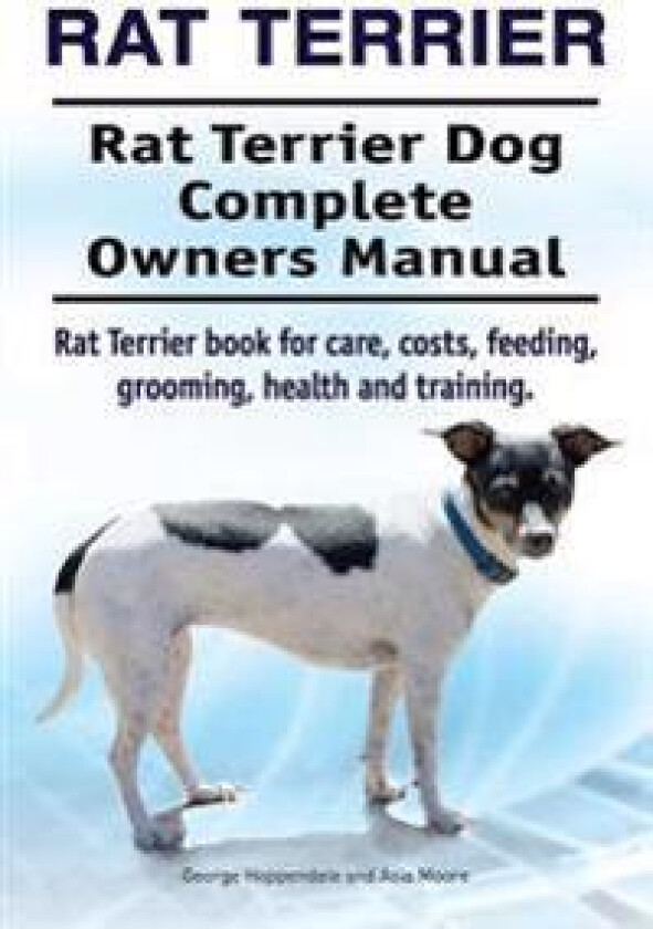 Rat Terrier. Rat Terrier Dog Complete Owners Manual. Rat Terrier book for care, costs, feeding, grooming, health and training.