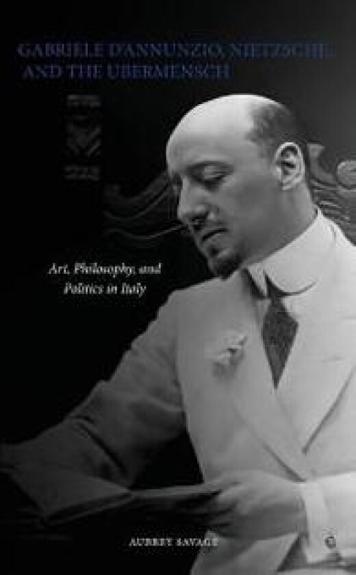 Gabriele D'Annunzio, Nietzsche, and the Ubermensch