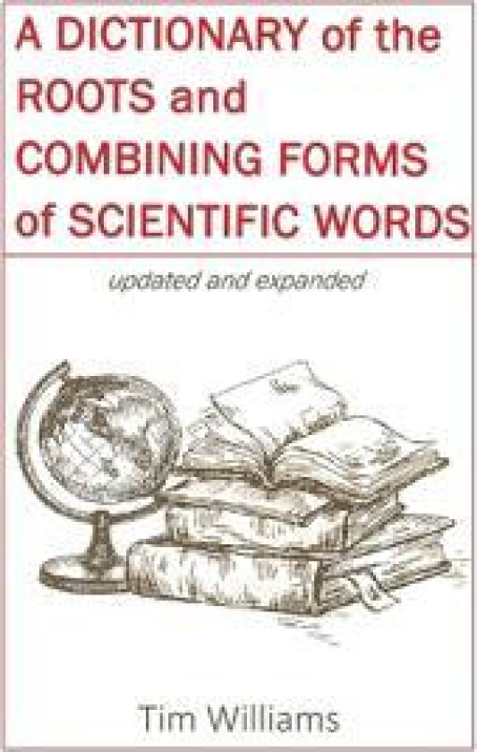 A Dictionary of the Roots and Combining Forms of Scientific Words