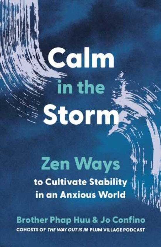 Calm in the Storm Zen Ways to Cultivate Stability in an Anxious World