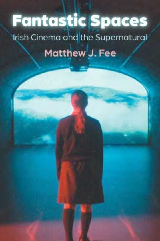 Fantastic Spaces  Irish Cinema and the Supernatural