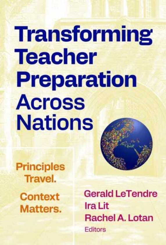 Transforming Teacher Preparation Across Nations Principles Travel. Context Matters.