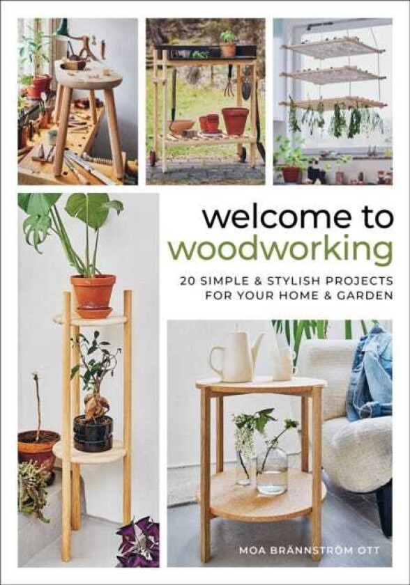 Welcome to Woodworking 20 Simple & Stylish Projects for Your Home & Garden