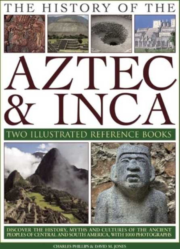 The History of the Atzec & Inca: Two Illustrated Reference Books Discover the History, Myths and Cultures of the Ancient Peoples of Central and South America, with 1000 Photographs