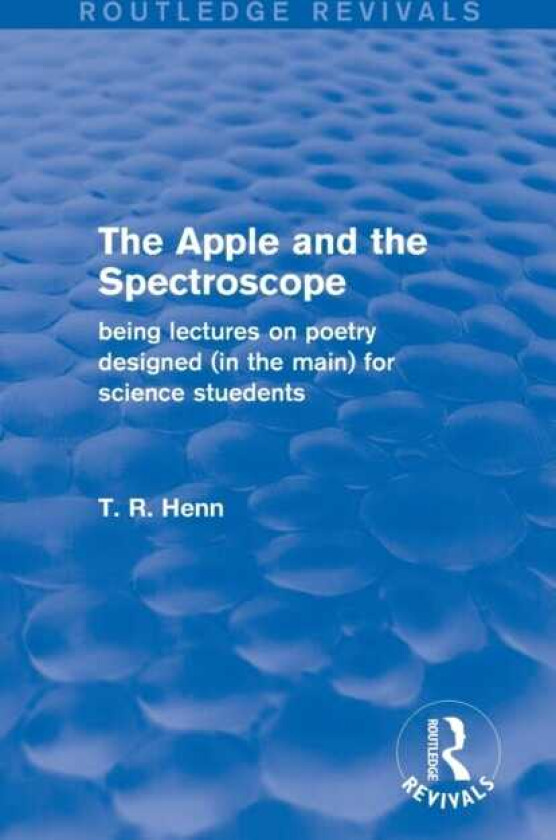 The Apple and the Spectroscope (Routledge Revivals) Being Lectures on Poetry Designed (in the main) for Science Students