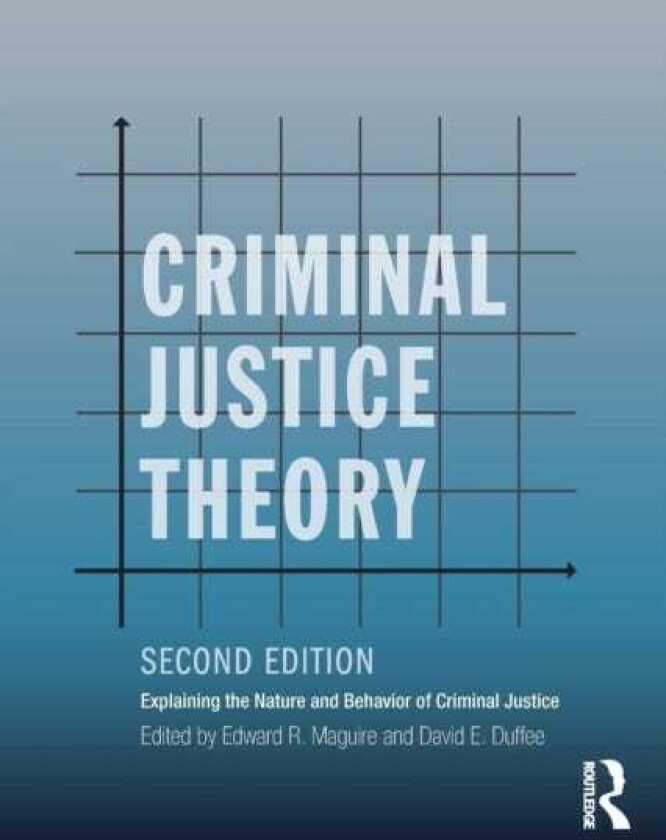 Criminal Justice Theory Explaining the Nature and Behavior of Criminal Justice