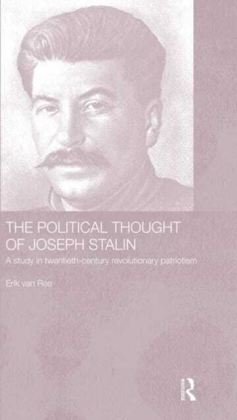 The Political Thought of Joseph Stalin A Study in Twentieth Century Revolutionary Patriotism