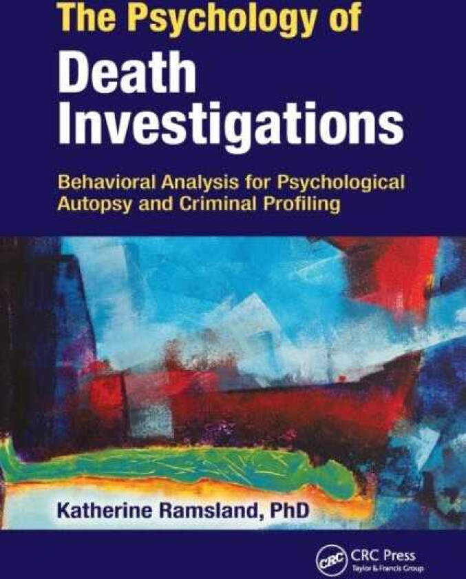 The Psychology of Death Investigations Behavioral Analysis for Psychological Autopsy and Criminal Profiling