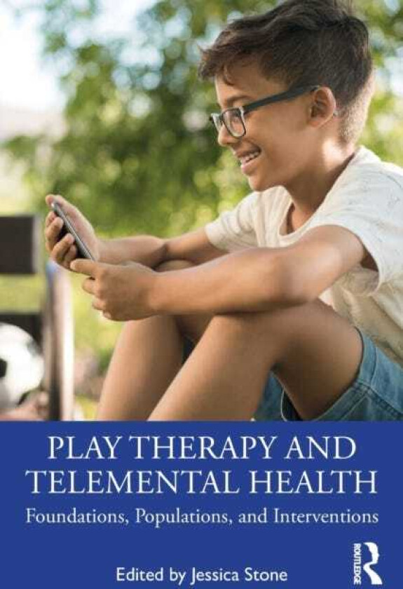 Play Therapy and Telemental Health Foundations, Populations, and Interventions