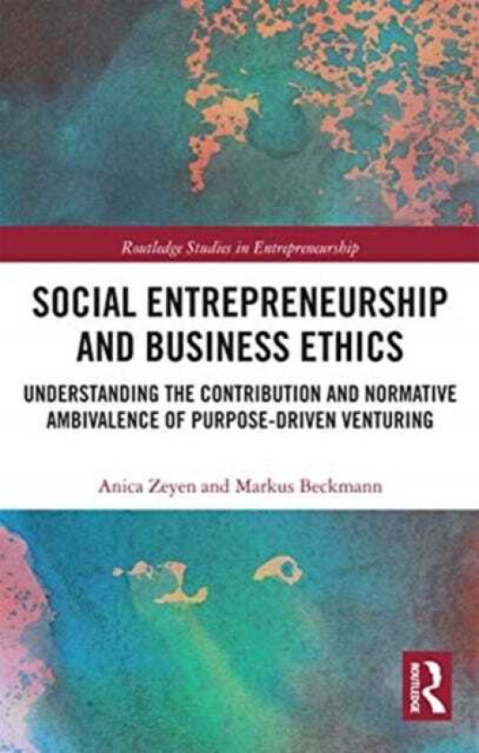 Social Entrepreneurship and Business Ethics Understanding the Contribution and Normative Ambivalence of Purposedriven Venturing