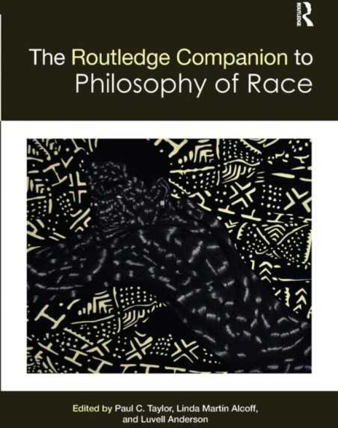 The Routledge Companion to the Philosophy of Race