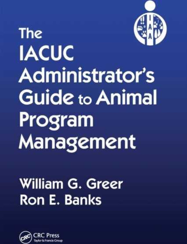 The IACUC Administrator's Guide to Animal Program Management