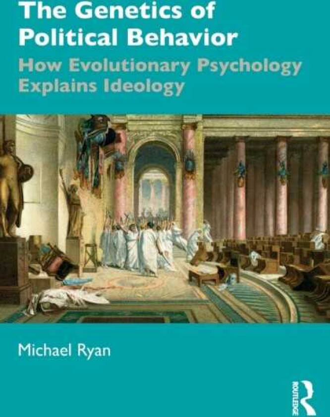 The Genetics of Political Behavior How Evolutionary Psychology Explains Ideology
