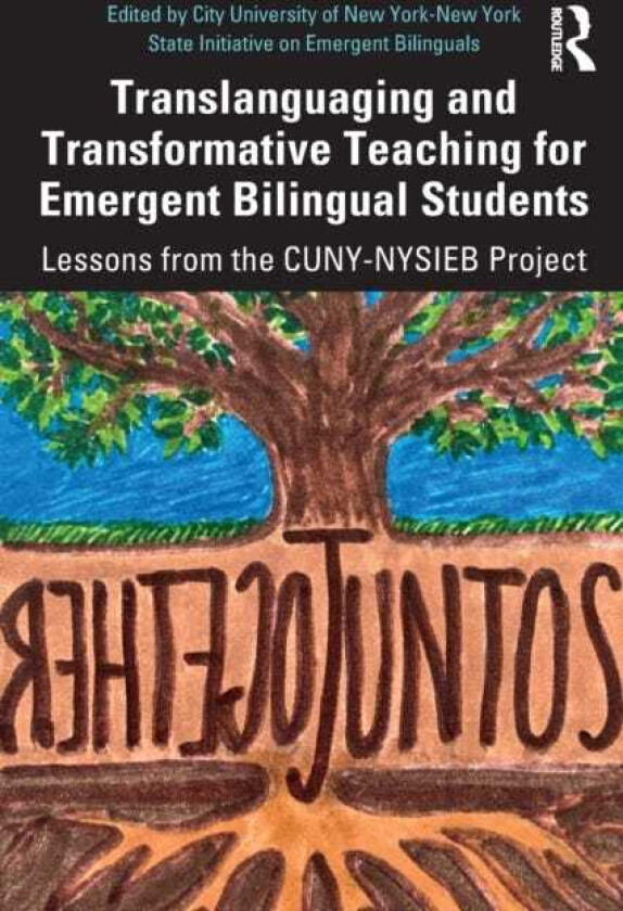Translanguaging and Transformative Teaching for Emergent Bilingual Students Lessons from the CUNYNYSIEB Project