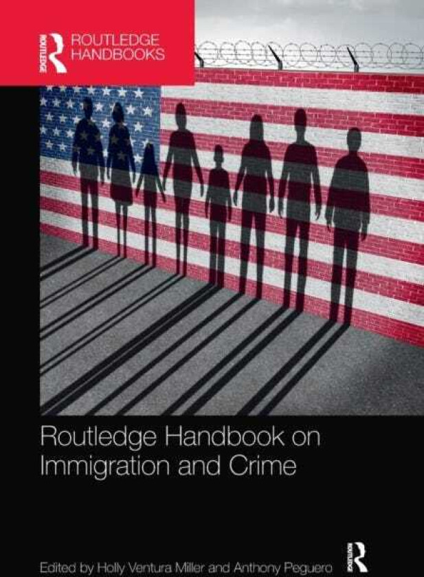 Routledge Handbook on Immigration and Crime