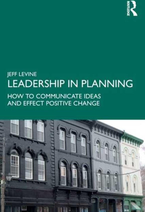 Leadership in Planning How to Communicate Ideas and Effect Positive Change