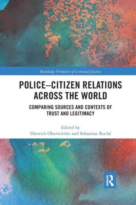 PoliceCitizen Relations Across the World Comparing sources and contexts of trust and legitimacy