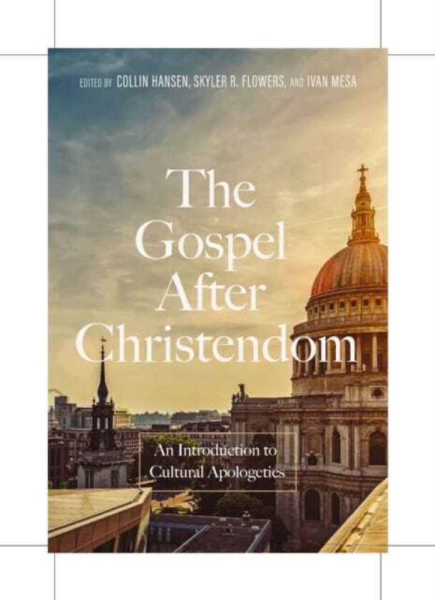 The Gospel After Christendom An Introduction to Cultural Apologetics
