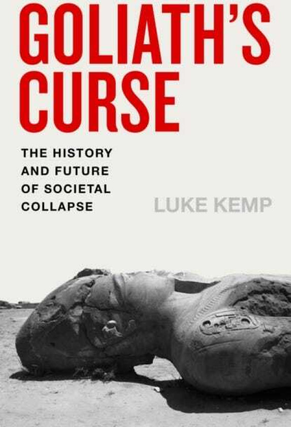 Goliath's Curse The History and Future of Societal Collapse