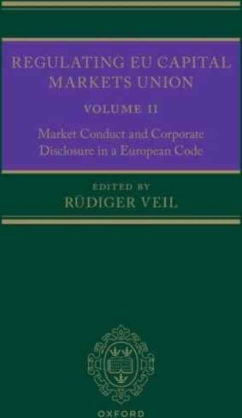 Regulating EU Capital Markets Union Volume II: Market Conduct and Corporate Disclosure in a European Code