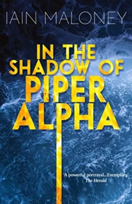 In the Shadow of Piper Alpha av Iain Maloney