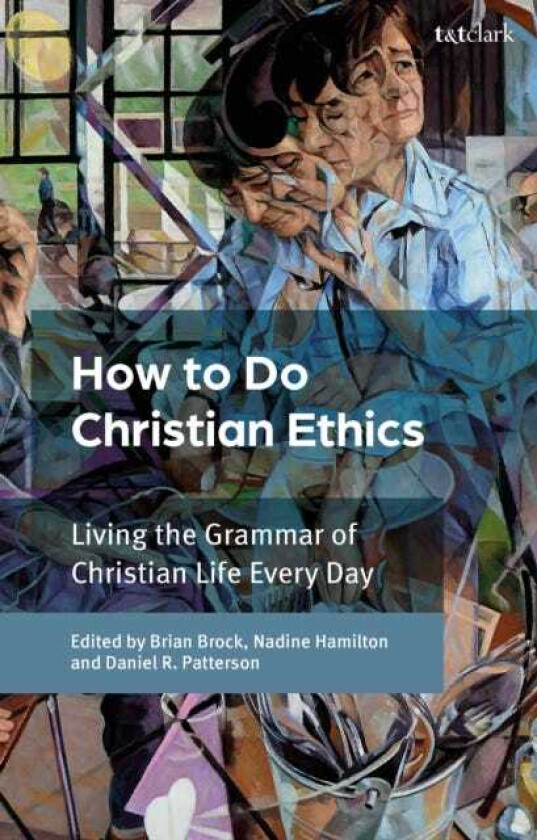 How To Do Christian Ethics Living the Grammar of Christian Life Every Day