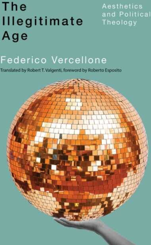 The Illegitimate Age Aesthetics and Political Theology